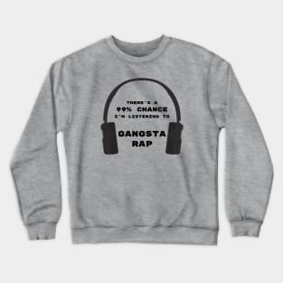 99% Chance of Gangsta Rap Crewneck Sweatshirt